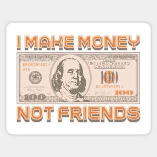 I Make Money - Not Friends Sticker